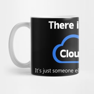 There is no cloud ..just someone else's computer Mug